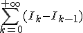 \sum_{k=0}^{+\infty} (I_k - I_{k-1})